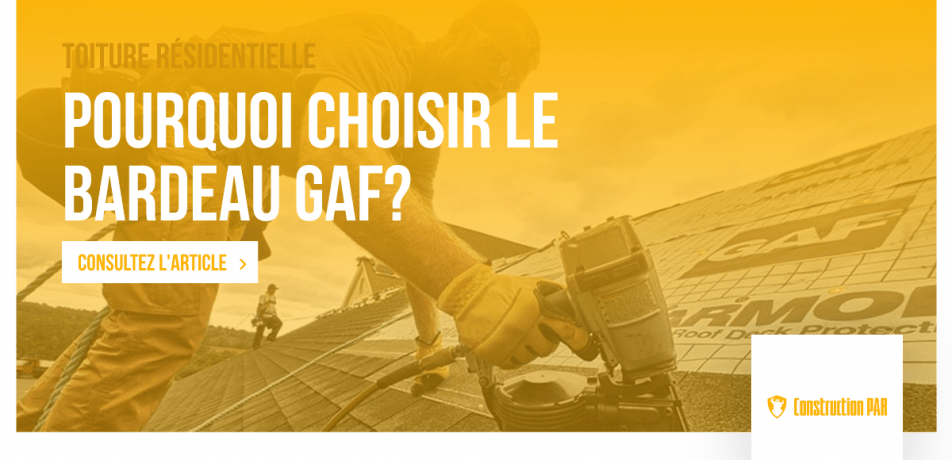 Construction PAR - Pourquoi choisir le bardeau gaf