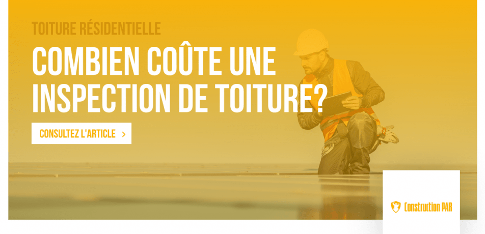 Construction PAR - Combien Coûte une inspection de toiture
